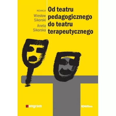 Od teatru pedagogicznego do teatru terapeutycznego - Wies�aw Sikorski, Aneta Sikorska