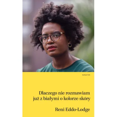 Dlaczego nie rozmawiam ju� z bia�ymi o kolorze sk�ry - Reni Eddo-Lodge