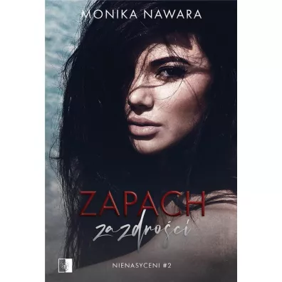 Zapach zazdro�ci. Nienasyceni. Tom 2 - Monika  Nawara