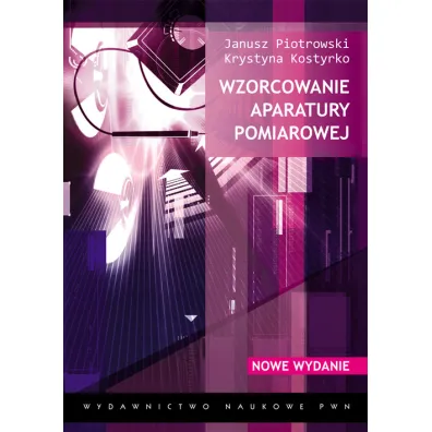 Wzorcowanie aparatury pomiarowej - Janusz Piotrowski, Krystyna Kostyrko
