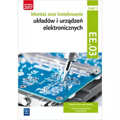 Monta� oraz instalowanie uk�ad�w elektronicznych. Cz�� 1. Kwalifikacja EE.03 - Piotr Golonko