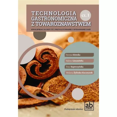 Technologia gastronomiczna z towaroznastwem. Cz�� 1. Kwalifikacja HGT.02. Przygotowanie i wydawanie da� - Danuta G�recka, Ewa Superczy�ska, Halina Liman�wka, Melania �yli�ska-Kaczmarek
