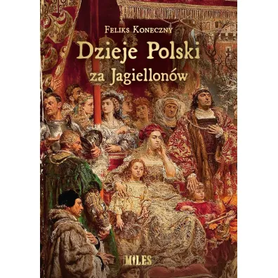 Dzieje Polski za Jagiellon�w - Feliks Koneczny