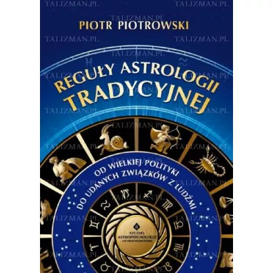 Reguy astrologii tradycyjnej. Od wielkiej polityki do udanych zwizkw midzy ludmi - Piotr Piotrowski