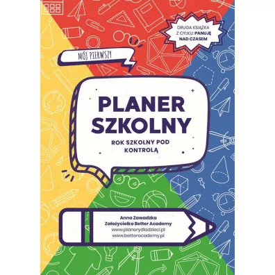Mj pierwszy planer szkolny rok szkolny pod kontrol - Anna Zawadzka