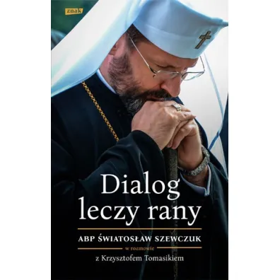 Dialog leczy rany. Abp �wiatos�aw Szewczuk - Krzysztof Tomasik, �wiatos�aw Szewczuk