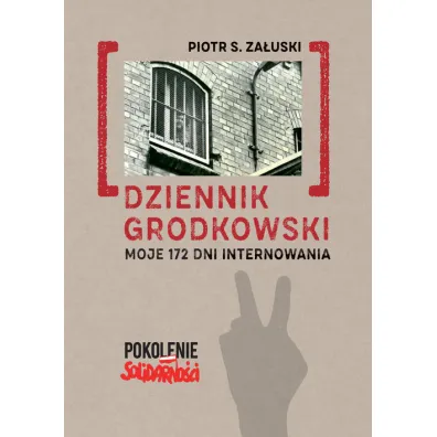 Dziennik grodkowski. Moje 172 dni internowania - Piotr S. Za�uski