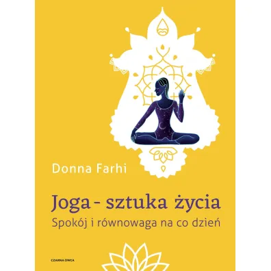 Joga &ndash; sztuka �ycia. Spok�j i r�wnowaga na co dzie�