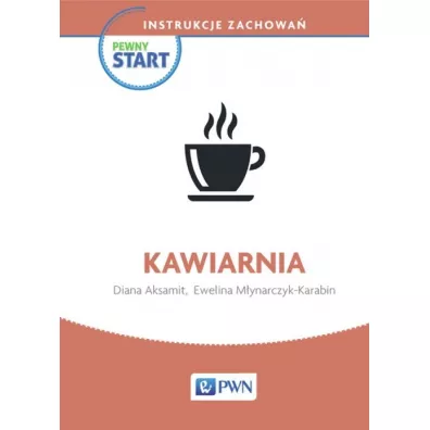 Pewny start. Instrukcje zachowa�. Kawiarnia - Diana Aksamit, Ewelina M�ynarczyk-Karabin