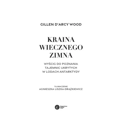 Kraina wiecznego zimna. Wy�cig do poznania tajemnic ukrytych w lodach Antarktydy
