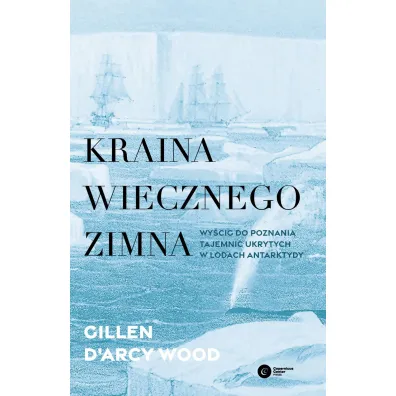 Kraina wiecznego zimna. Wy�cig do poznania tajemnic ukrytych w lodach Antarktydy