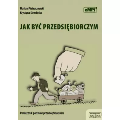 Jak by� przedsi�biorczym. Podr�cznik podstaw przedsi�biorczo�ci - Krystyna Strzelecka, Marian Pietraszewski