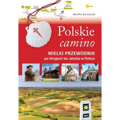 Polskie camino. Wielki przewodnik po Drogach �w. Jakuba w Polsce - Monika Karolczuk
