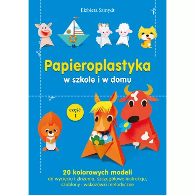 Papieroplastyka w szkole i w domu - El�bieta Szmydt