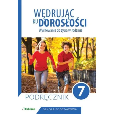W�druj�c ku doros�o�ci. Wychowanie do �ycia w rodzinie. Podr�cznik dla klasy 7 szko�y podstawowej - Teresa Kr�l