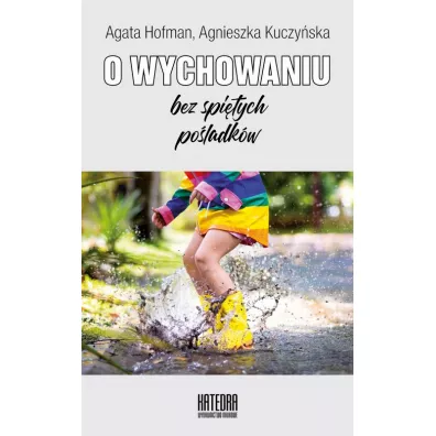 O wychowaniu bez spi�tych po�ladk�w - Agnieszka Kuczy�ska, Agata  Hofman