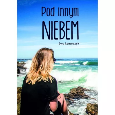 Pod innym niebem - Ewa Lenarczyk