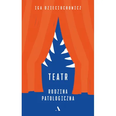 Teatr. Rodzina patologiczna - Iga  Dzieciuchowicz