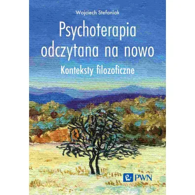 Psychoterapia odczytana na nowo. Konteksty filozoficzne - Wojciech Stefaniak