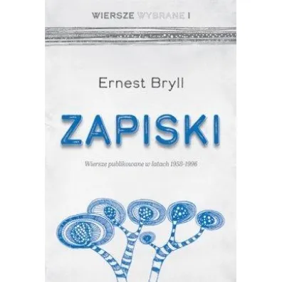 Zapiski. Wiersze publikowane w latach 1958-1996 - Ernest Bryll