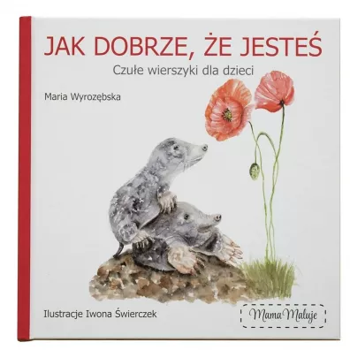 Jak dobrze, �e jeste�. Czu�e wierszyki dla dzieci - Maria Wyroz�bska