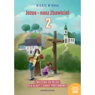 Wierz w Boga. Jezus - nasz Zbawiciel. wiczenia do religii dla klasy 2 szkoy podstawowej