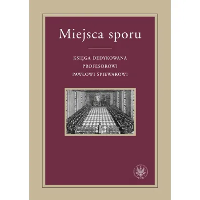 Miejsca sporu Ksi�ga dedykowana prof. Paw�owi �piewakowi - Piotr Kulas, Krzysztof  �wirek