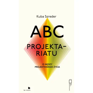 ABC projektariatu. O n�dzy projektowego �ycia - Kuba Szreder