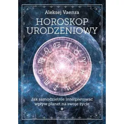 Horoskop urodzeniowy. Jak samodzielnie interpretowa wpyw planet na swoje ycie - Aleksej Vaenra