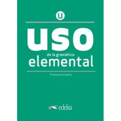 Uso de la gramatica espanola. Elemental. Nueva edicion + clave online /2020/ - Francisca Castro Viudez
