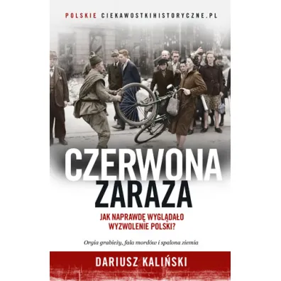 Czerwona zaraza. Jak naprawd� wygl�da�o wyzwolenie Polski? - Dariusz Kali�ski