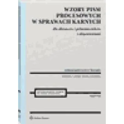 Wzory pism procesowych w sprawach karnych dla obro�c�w i pe�nomocnik�w z obja�nieniami