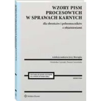 Wzory pism procesowych w sprawach karnych dla obro�c�w i pe�nomocnik�w z obja�nieniami