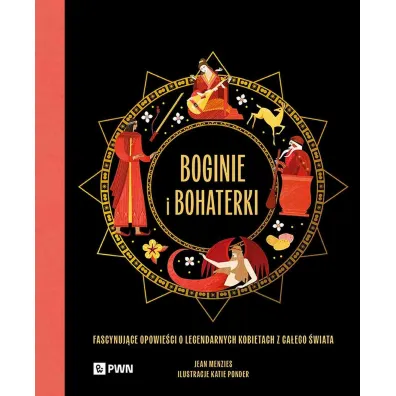 Boginie i bohaterki. Fascynuj�ce opowie�ci o legendarnych kobietach z ca�ego �wiata - Jean Menzies