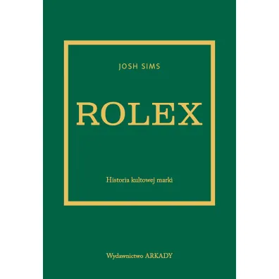 Rolex. Historia kultowej marki - Josh Sims