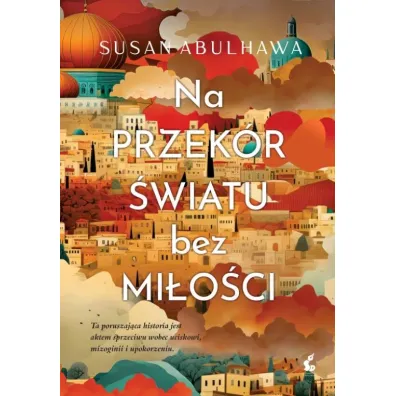 Na przek�r �wiatu bez mi�o�ci - Susan Abulhawa