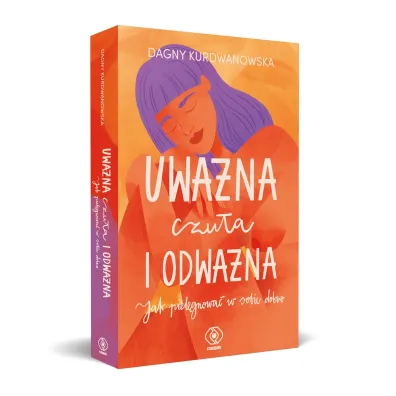 Uwa�na, czu�a i odwa�na. Jak piel�gnowa� w sobie dobro