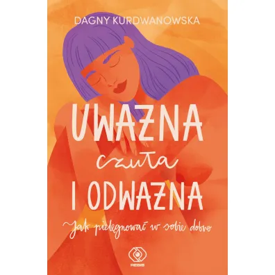 Uwa�na, czu�a i odwa�na. Jak piel�gnowa� w sobie dobro