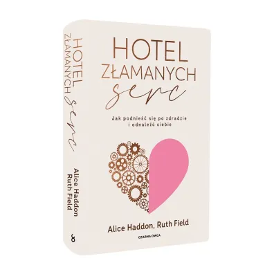 Hotel Z�amanych Serc. Jak podnie�� si� po zdradzie i odnale�� siebie