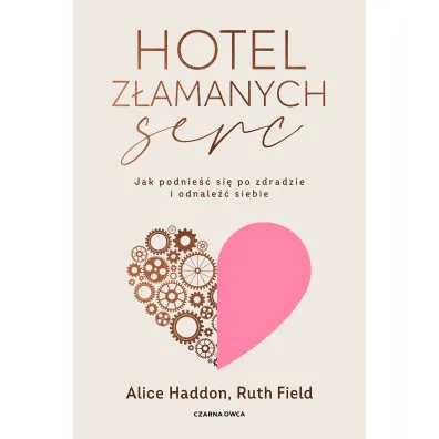 Hotel Z�amanych Serc. Jak podnie�� si� po zdradzie i odnale�� siebie