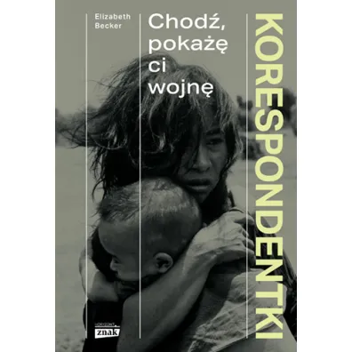Korespondentki. Chod�, poka�� ci wojn�
