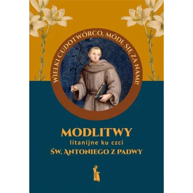 Modlitwy litanijne ku czci �w. Antoniego z Padwy - Ma�gorzata Myrcha-Kami�ska