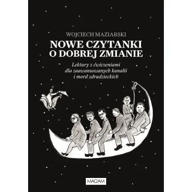 Nowe czytanki o dobrej zmianie. Lektury z �wiczeniami dla zawansowanych kanalii i mord zdradzieckich - Wojciech Maziarski