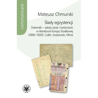 �lady egzystencji Dzienniki - sploty �ycia i tw�rczo�ci w literaturze Europy �rodkowej (1890-1920) - Mateusz  Chmurski