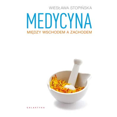 Medycyna mi�dzy Wschodem a Zachodem - Wies�awa Stopi�ska