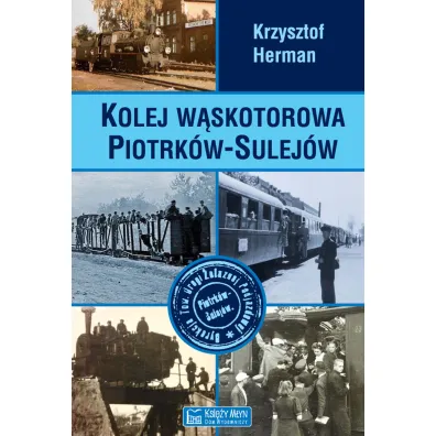 Kolej w�skotorowa Piotrk�w-Sulej�w - Krzysztof Herman
