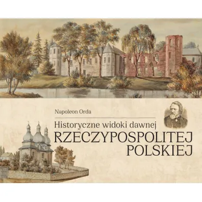 Historyczne widoki dawnej Rzeczypospolitej Polskiej - Napoleon  Orda
