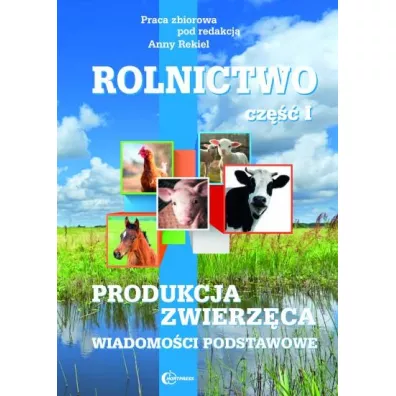 Produkcja zwierzca. Wadiomoci podstawowe. Rolnictwo. Tom 1 - Anna Rekiel