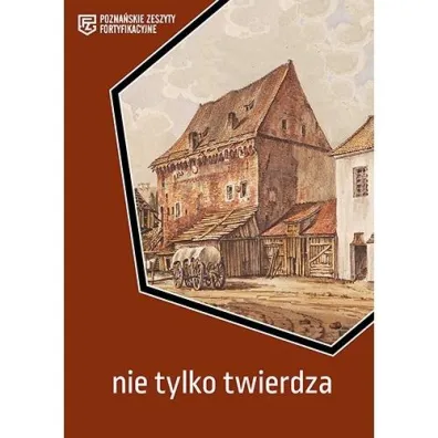 Nie tylko twierdza. Pozna�skie Zeszyty Fortyfikacyjne