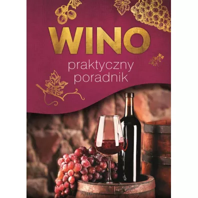 Wino. Praktyczny poradnik - Magdalena Binkowska, Marta Szydowska